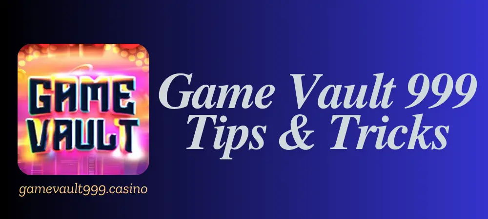 Game Vault Tips and Tricks